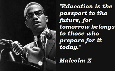 Education is the passport to the future, for tomorrow belongs to those who prepare for it today. - Malcolm X